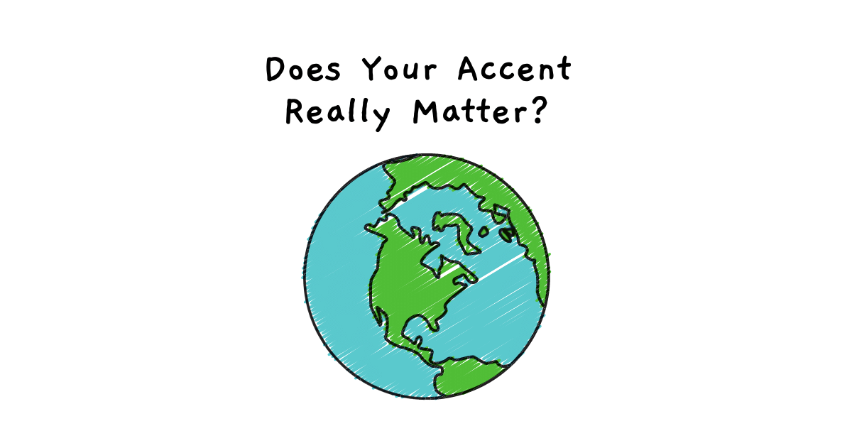 Does Your Accent Really Matter?