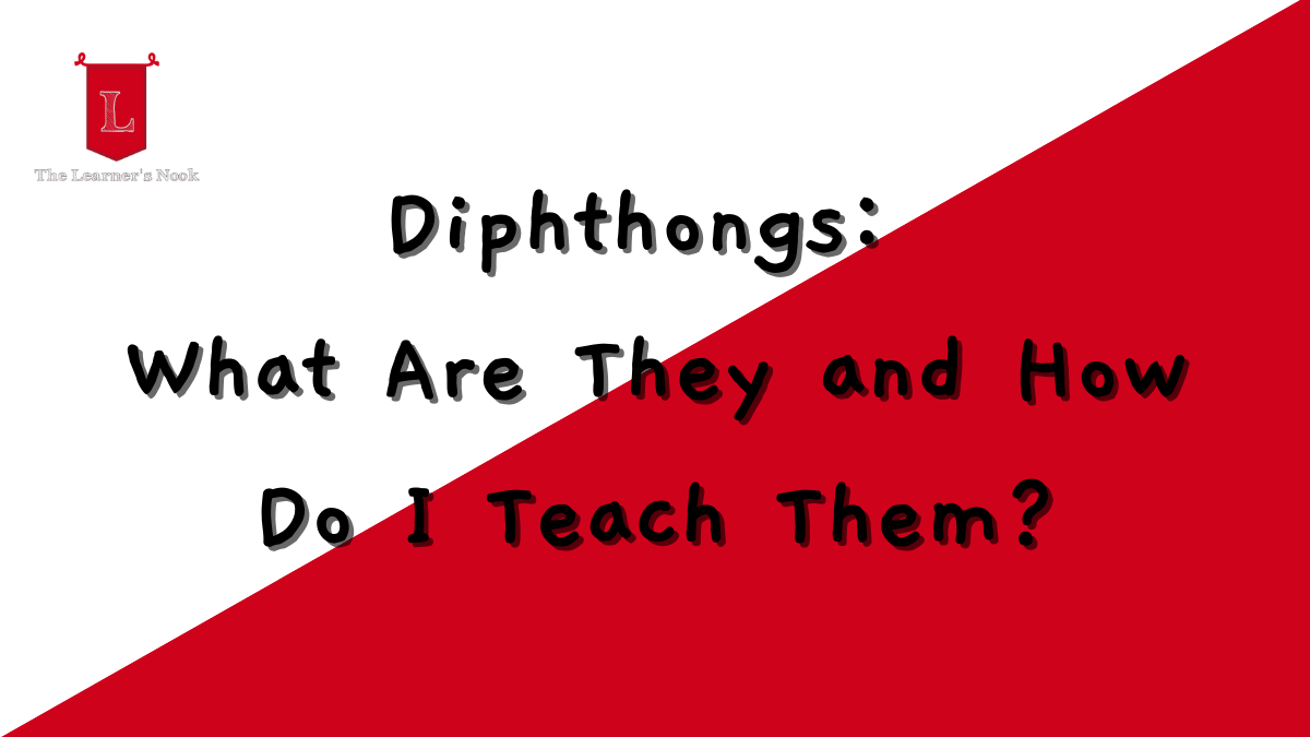 Diphthongs: What Are They and How Do I Teach Them?